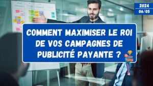 Lire la suite à propos de l’article Comment Maximiser le ROI de Vos Campagnes de Publicité Payante ?